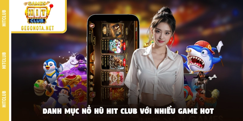 Danh mục nổ hũ HIT CLUB với nhiều game hot
